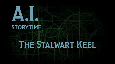 AI Storytime: The Stalwart Keel