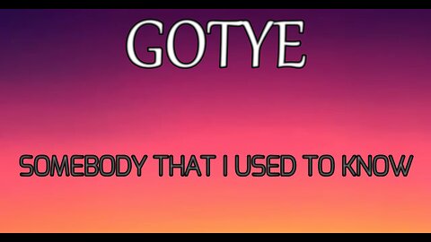 🎵 GOTYE - SOMEBODY THAT I USED TO KNOW (LYRICS)