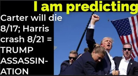 I am predicting: Carter will die 8/17; Harris' will crash 8/21 = TRUMP ASSASSINATION PROPHECY