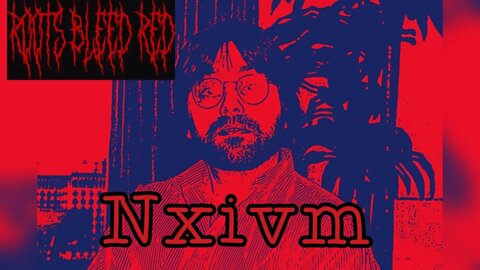 Roots Bleed Red presents: [Nxivm]