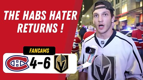 THE HABS HATER RETURNS... WITH A VEGAS JERSEY ! | MTL 4-6 VGK | FANCAM