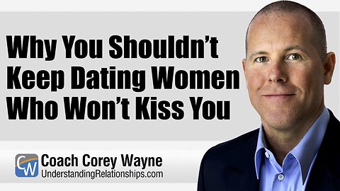 Why You Shouldn’t Keep Dating Women Who Won’t Kiss You