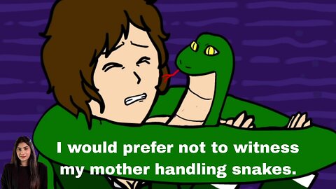 I would prefer not to witness my mother handling snakes.