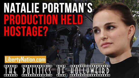 Natalie Portman’s Production Held Hostage? – The Politics of HollyWeird