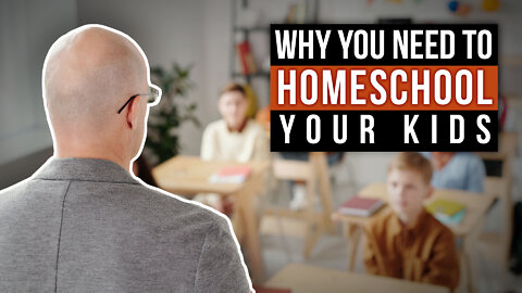 Why You Need to Homeschool Your Kids