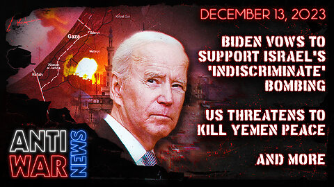 Biden Vows to Support Israel's 'Indiscriminate' Bombing, US Threatens to Kill Yemen Peace, and More