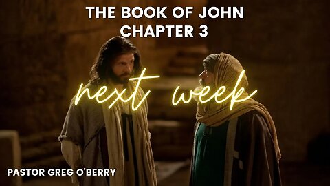 John Chapter 3, Next Week