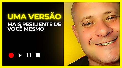 Uma versão mais resiliente de você mesmo