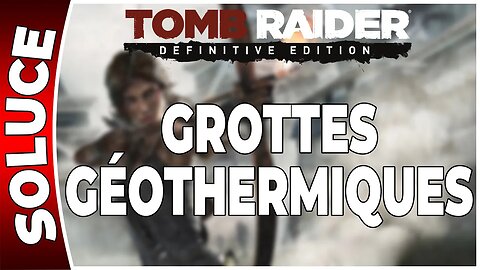 Tomb Raider (2013) - GROTTES GÉOTHERMIQUES - Chapitre 14 [FR PS4]