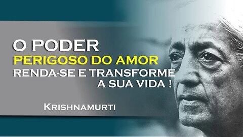 Amor é perigoso desafie se a se entregar por completo!, NOVEMBRO, KRISHNAMURTI