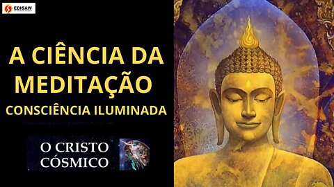 A CIÊNCIA DA MEDITAÇÃO - CONSCIÊNCIA ILUMINADA