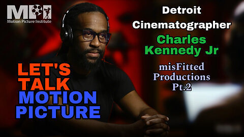 Let's Talk Motion Picture episode 16 with Charles Kennedy Jr. misFitted Productions