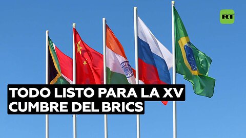 Todo listo en Johannesburgo para la XV Cumbre del BRICS