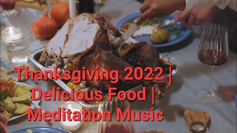 Thanksgiving 2022 | Delicious Food | Meditation Music #thanksgiving2022 #eating #dinner 20 Minutes