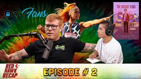 RedHawk Recap EP.02 - Only Fans, Sha'Cari Richardson Banned From Olympics, Adam & Eve, UFC264