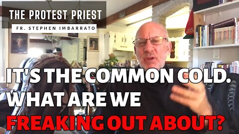 IT'S THE COMMON COLD. WHY ARE WE FREAKING OUT? | The Protest Priest