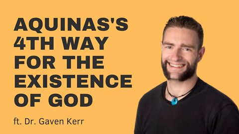 Aquinas's 4th Way w/ Dr. Gaven Kerr