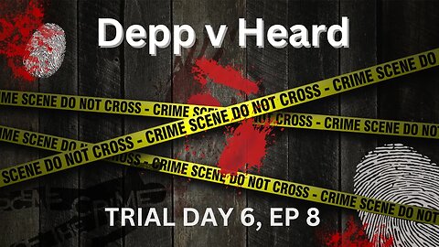 Depp v Heard Trial Day 6, Episode 8