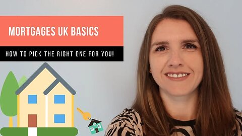 MORTGAGES UK Explained - Basics and Terms to know