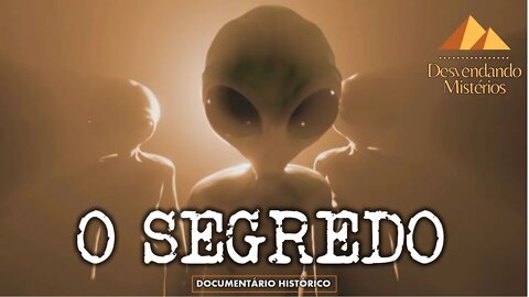 O SEGREDO: UFOS, EXRATERRESTRES E ACOBERTAMENTO