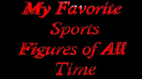 My Favorite Sports Figures of All Time