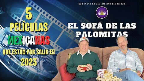 5 Películas MEXICANAS que están por salir en 2023 | El Sofá de las Palomitas