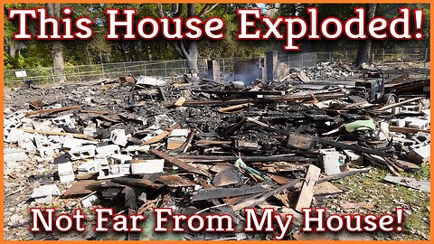 This House Exploded and It Wasn't Too Far From Where I Live!