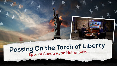 Passing On the Torch of Liberty | Guest: Ryan Helfenbein | Ep 180