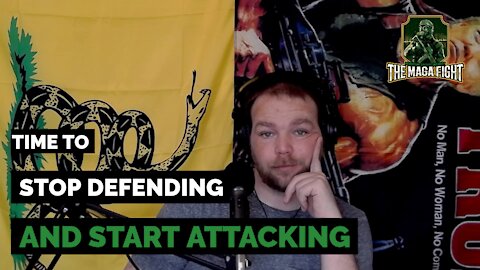 The MAGA Fight ep.06: Time To Stop Defending And Start Attacking