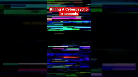 Cyberpunk: How to Kill A Cyberpsycho in Seconds