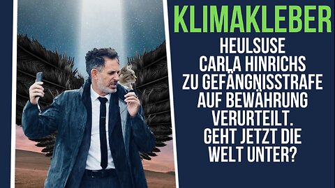 Klimakleberheulsuse Carla Hinrichs zu Gefängnisstrafe auf Bewährung verurteilt. Die Welt geht unter