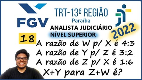 Sobre 4 grandezas X, Y, Z e W sabe se que: TRT PB 2022 (FGV) Questão 18 | Razão e Proporção