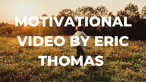 MOTIVATIONAL VIDEO BY ERIC THOMAS