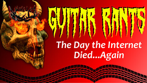 EP.662: Guitar Rants - The Day the Internet Died...Again