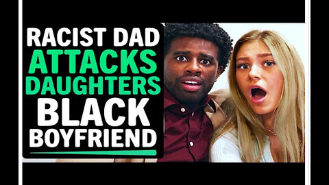 Racist Dad Attacks Daughters Black Boyfriend