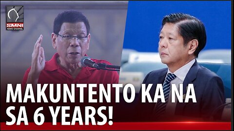 FPRRD kay PBBM: Makuntento ka na sa 6 years!