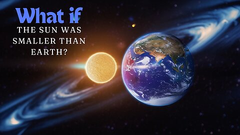 what if the sun was smaller than the earth?