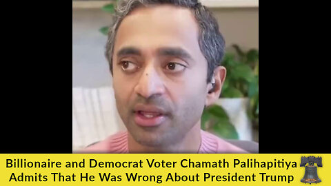 Billionaire and Democrat Voter Chamath Palihapitiya Admits That He Was Wrong About President Trump