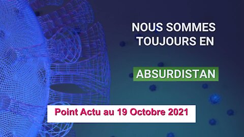 Nous sommes toujours en Absurdistan - Point actu au 18 Octobre 2021