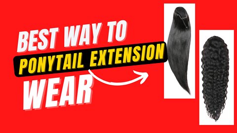 Best Way to Wear & Style Your Ponytail Extensions - You Can’t Miss!!