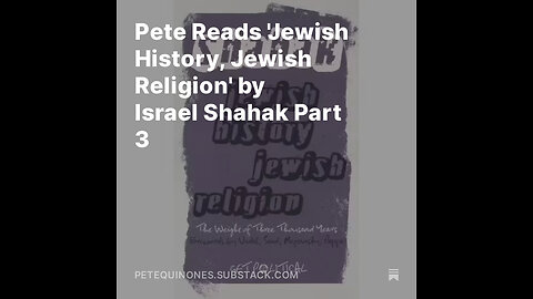 Pete Reads 'Jewish History, Jewish Religion' by Israel Shahak Part 3