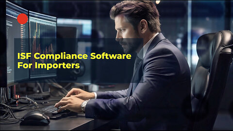 Streamline Your Customs Compliance Process with ISF Compliance Software!