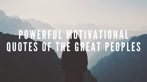 POWERFUL MOTIVATIONAL QUOTES OF THE GREAT PEOPLES