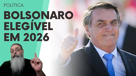 BOLSONARO vai ESTAR ELEGÍVEL em 2026, segundo PROJETO de LEI COMPLEMENTAR que DEVE ser APROVADO