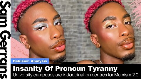 Insanity of Pronoun Tyranny: University Campuses Are Indoctrination Centres For Marxism 2.0