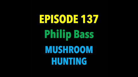 TPC #137: Philip Bass (Mushroom Hunting)