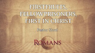 Firstfruits, Fellowprisoners, First in Christ