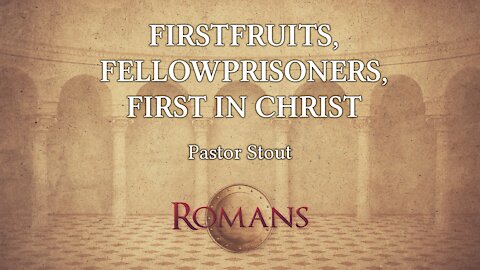 Firstfruits, Fellowprisoners, First in Christ