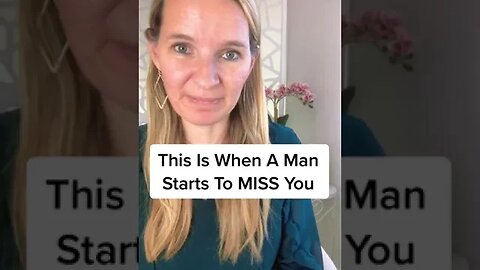 This Is When A Man Starts To MISS You