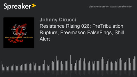 Resistance Rising 026 PreTribulation Rupture Freemason FalseFlags Shill Alert